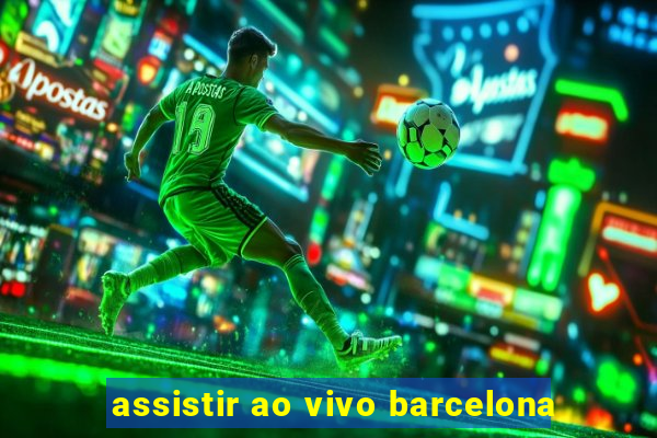 assistir ao vivo barcelona